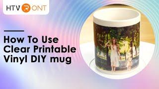 How to use  HTVRONT Clear Printable Vinyl DIY mug