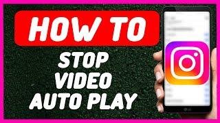 How To Stop Auto Play Video on Instagram - Full Guide