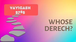 Parsha Perspectives for Today (Vayigash, 5785) - Whose Derech?