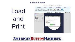 Load and Print  -  Build-a-Button Button Maker Software - American Button Machines