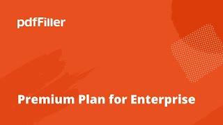 pdfFiller Premium Plan for Enterprise