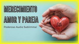 MERECIMIENTO para el  AMOR Y la PAREJA🫂 - Poderoso Audio Subliminal