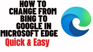 how to change from bing to google in microsoft edge