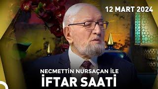 Necmettin Nursaçan'la İftar Saati - 12 Mart 2024