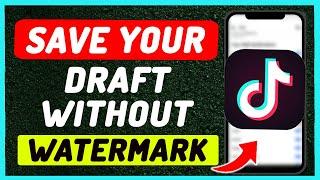 How To Save Tiktok Draft Video without Watermark - 2024 (Full Guide)