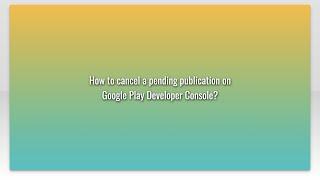 How to cancel a pending publication on Google Play Developer Console?