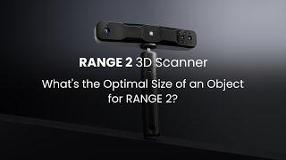 Revopoint RANGE 2 3D Scanner: What's the Optimal Size of an Object for RANGE 2？