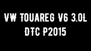 How to fix DTC P2015 VW 3.0L V6 Diesel Touareg