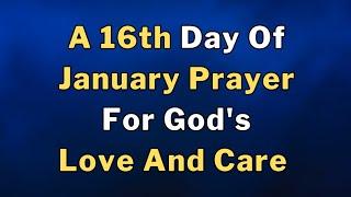 Lets Pray Together For God's Love And Care On The sixteenth Day Of January