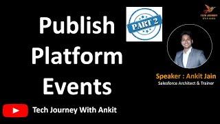 Part 2: Publish Platform Events In Salesforce #salesforce   #integration  #platformevent