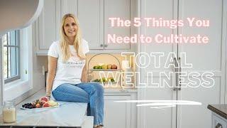 The 5 Things You Need to Cultivate Total Wellness