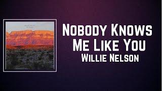 Willie Nelson - Nobody Knows Me Like You (Lyrics)