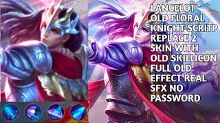 LANCELOT OLD FLORAL KNIGHT SCRITP REPLACE 2 SKIN FULL OLD EFFECT REAL SFX NO PASSWORD | MLBB