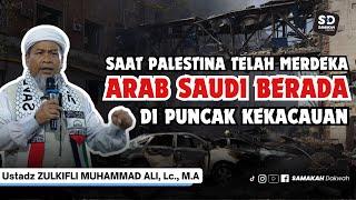 Saat Palestina Telah Merdeka Arab Saudi Berada Di Puncak Kekacauan - Ustadz Zulkifli Muhammad Ali
