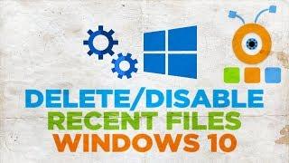 How to Delete or Disable Recent Files in Windows 10