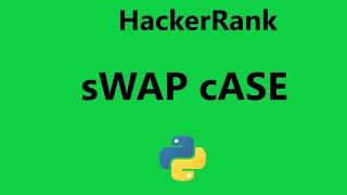 #11 Hackerrank swap case Solution - Python | Hackerrank Python Solution