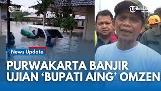 OMZEIN BUPATI AING Langsung Diuji Purwakarta Digempur Banjir Tanggul Jebol Rendam Cikao Bandung