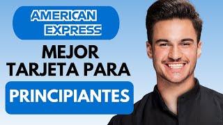 Mejor Tarjeta De AMERICAN EXPRESS Para Principiantes