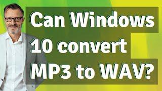 Can Windows 10 convert MP3 to WAV?