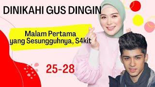 Part 25-28 ~ Malam Pertama yang Sesungguhnya, S4kit| DINIKAHI GUS DINGIN | Novel Romantis Terbaru