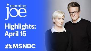 Watch Morning Joe Highlights: April 15 | MSNBC