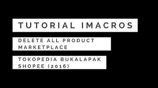 IMACROS TOKOPEDIA - Delete All Product TOPED Bukalapak Shopee