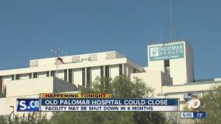 Old Palomar Health Downtown Campus could close