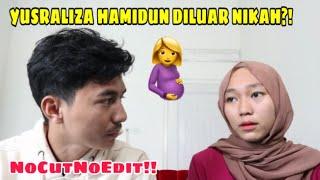 YUSRALIZA HAMIDUN DILUAR NIKAH?! KLARIFIKASI NO CUT NO EDIT!!