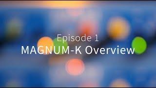 Maag MAGNUM-K Sessions with Mo Volans – Episode 1 MAGNUM-K Overview