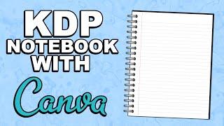 How To Create A Notebook In Canva for Amazon KDP | Low/No Content Book Publishing!