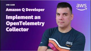 Implementing an OpenTelemetry Collector Using Amazon Q Developer