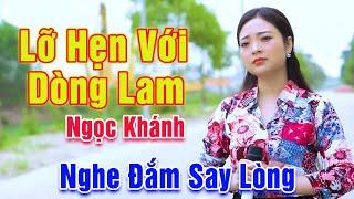 Lỡ Hẹn Với Dòng Lam - Ngàn Người Đắm Say Lòng Trước Tiếng Hát Ngọt Ngào Em Gái Xinh Đẹp -Ngọc Khánh