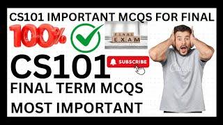 CS101 IMP MCQS FOR FINAL_IMP MCQS FALL 2024_IMP MCQS FOR FFINAL_CS101 2025