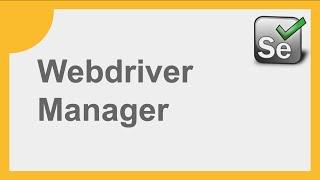 Selenium How to use WebDriver Manager for Beginners with examples