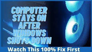 Computer Stays On After Windows Shuts Down