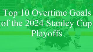 Top 10 Overtime Goals of the 2024 Stanley Cup Playoffs