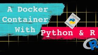 How to make a Docker container with both R and Python [2020]