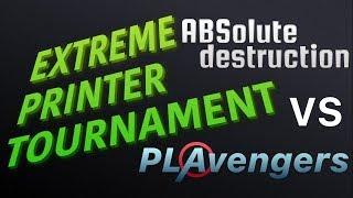 ABSolute Destruction VS PLAvengers | Extreme Printer Tournament