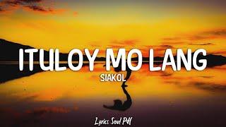 Ituloy Mo Lang - Siakol (Lyrics)