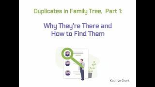 Duplicates in Family Tree, Part 1: Why They're There and How to Find Them - Kathryn Grant