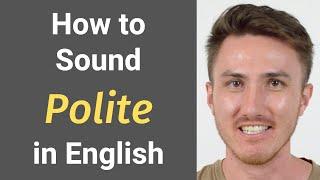 How To Sound POLITE in English