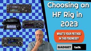 Choosing an HF Rig in 2023 - What's your Method in This Madness?