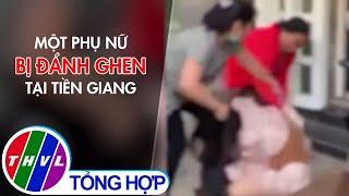 Một phụ nữ bị đánh ghen tại Tiền Giang