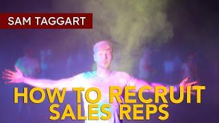 How to Recruit Sales Reps - Recruiting Summit | Sam Taggart