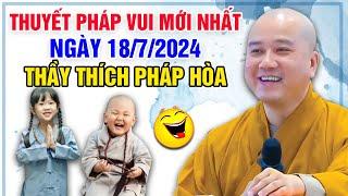 THUYẾT PHÁP VUI MỚI NHẤT NGÀY 18/7/2024 | Thầy Thích Pháp Hòa - Tu Viện Tây Thiên Canada