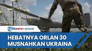 Artileri & UAV Orlan 30 SENJATA ANDALAN Rusia Musnahkan Kelompok Sabotase Ukraina, Selalu Berhasil