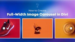 How to Create Full-Width Image Carousel in Divi?