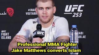 Professional MMA Fighter Jake Matthews  converts to Islam