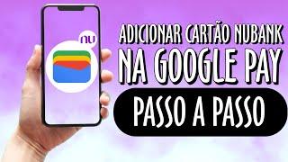 Como Adicionar Cartão Nubank na Carteira do Google (Google Pay)