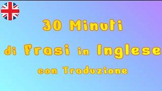 30 minuti di frasi  in Inglese con traduzione Italiano